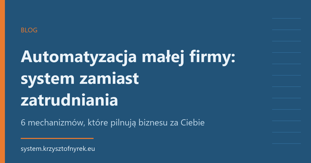 Automatyzacja małej firmy: system zamiast zatrudniania